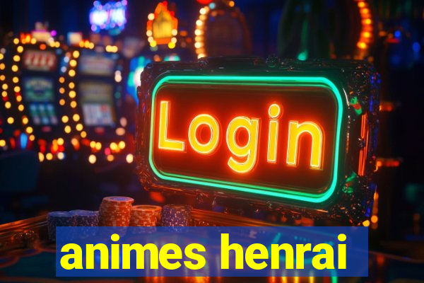 animes henrai